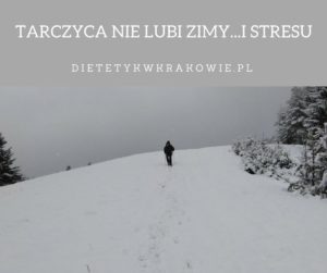 Tarczyca nie lubi zimy i stresy dietetykwkrakowie.pl